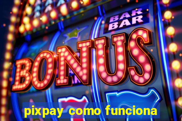 pixpay como funciona